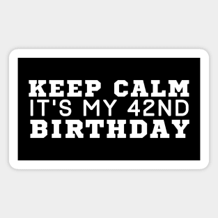 Keep Calm It's My 42 Birthday Magnet